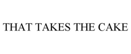THAT TAKES THE CAKE trademark