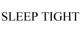 SLEEP TIGHT trademark