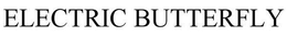 ELECTRIC BUTTERFLY trademark