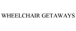 WHEELCHAIR GETAWAYS trademark