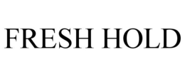 FRESH HOLD trademark