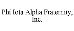 PHI IOTA ALPHA FRATERNITY, INC. trademark
