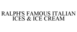 RALPH'S FAMOUS ITALIAN ICES & ICE CREAM trademark