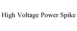 HIGH VOLTAGE POWER SPIKE trademark