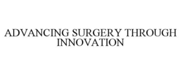 ADVANCING SURGERY THROUGH INNOVATION trademark