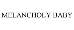 MELANCHOLY BABY trademark