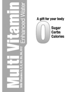 MULTI VITAMIN ENHANCED WATER WITH VITAMINS A, C, E, B3, B5, B6, B12 0 SUGAR CARBS CALORIES A GIFT FOR YOUR BODY trademark