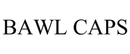 BAWL CAPS trademark
