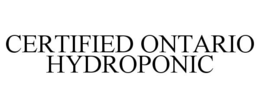 CERTIFIED ONTARIO HYDROPONIC trademark