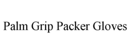 PALM GRIP PACKER GLOVES trademark