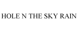 HOLE N THE SKY RAIN trademark
