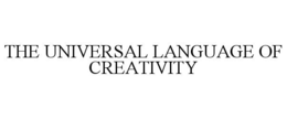 THE UNIVERSAL LANGUAGE OF CREATIVITY trademark