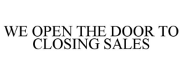 WE OPEN THE DOOR TO CLOSING SALES trademark