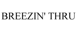 BREEZIN' THRU trademark