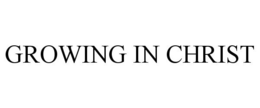 GROWING IN CHRIST trademark