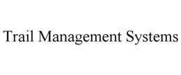 TRAIL MANAGEMENT SYSTEMS trademark
