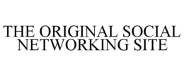 THE ORIGINAL SOCIAL NETWORKING SITE trademark