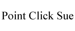 POINT CLICK SUE trademark