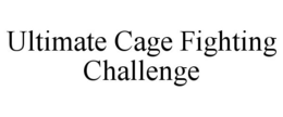 ULTIMATE CAGE FIGHTING CHALLENGE trademark