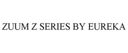ZUUM Z SERIES BY EUREKA trademark