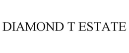 DIAMOND T ESTATE trademark