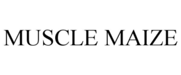 MUSCLE MAIZE trademark