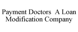 PAYMENT DOCTORS A LOAN MODIFICATION COMPANY trademark