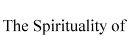 THE SPIRITUALITY OF trademark