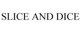 SLICE AND DICE trademark