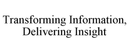 TRANSFORMING INFORMATION, DELIVERING INSIGHT trademark