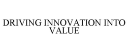 DRIVING INNOVATION INTO VALUE trademark