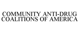 COMMUNITY ANTI-DRUG COALITIONS OF AMERICA trademark