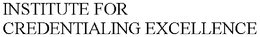 INSTITUTE FOR CREDENTIALING EXCELLENCE trademark