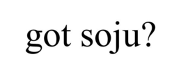 GOT SOJU? trademark