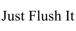 JUST FLUSH IT trademark