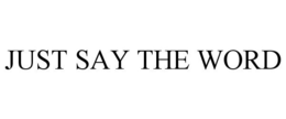 JUST SAY THE WORD trademark