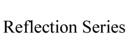 REFLECTION SERIES trademark