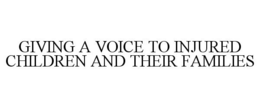 GIVING A VOICE TO INJURED CHILDREN AND THEIR FAMILIES trademark