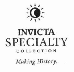 INVICTA SPECIALTY COLLECTION MAKING HISTORY. trademark