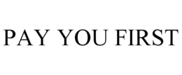 PAY YOU FIRST trademark