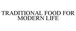 TRADITIONAL FOOD FOR MODERN LIFE trademark