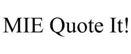 MIE QUOTE IT! trademark
