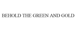 BEHOLD THE GREEN AND GOLD trademark