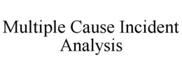 MULTIPLE CAUSE INCIDENT ANALYSIS trademark