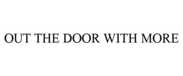 OUT THE DOOR WITH MORE trademark
