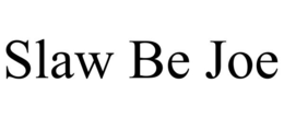 SLAW BE JOE trademark