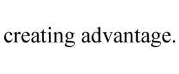 CREATING ADVANTAGE. trademark