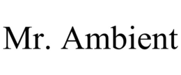 MR. AMBIENT trademark