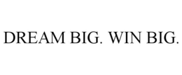 DREAM BIG. WIN BIG. trademark