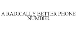 A RADICALLY BETTER PHONE NUMBER trademark